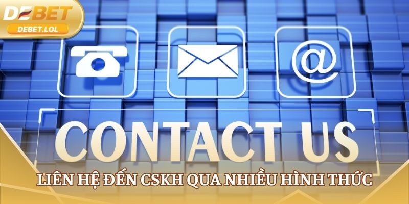 Liên hệ đến CSKH qua nhiều hình thức