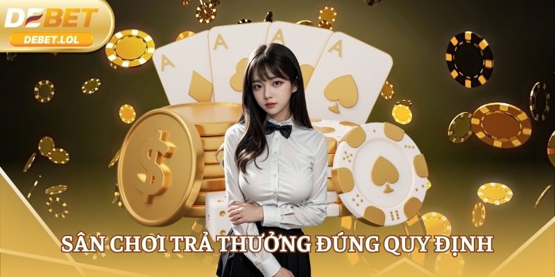 Sân chơi trả thưởng tuân thủ đúng quy định